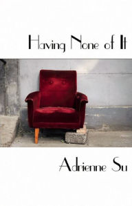 Title: Having None of It, Author: Adrienne Su