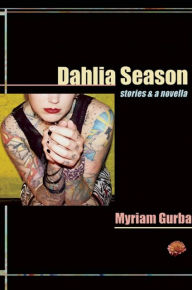 Title: Dahlia Season: Stories and a Novella, Author: Myriam Gurba