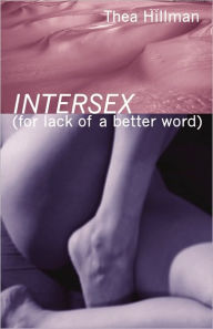 Title: Intersex (For Lack of a Better Word), Author: Thea Hillman