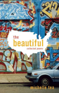 Title: The Beautiful: Collected Poems, Author: Michelle Tea