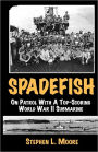 Spadefish: On Patrol with a Top-Scoring WWII Submarine