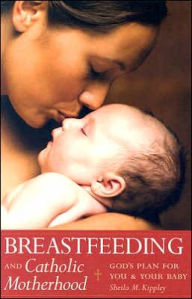 Title: Breastfeeding & Catholic Motherhood: God's Plan for You and Your Baby, Author: Sheila Kippley