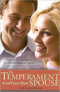 Title: The Temperament God Gave Your Spouse: Understand Your Spouse, Communicate Better, and Improve Your Marriage through the Temperaments, Author: Art Bennett