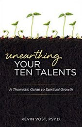 Title: Unearthing Your Ten Talents: A Thomistic Guide to Spiritual Growth through the Virtues and the Gifts, Author: Kevin Vost