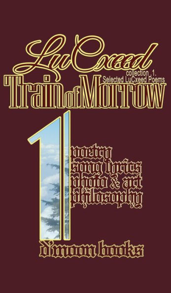 Train of Morrow: Selected LuCxeed Poems