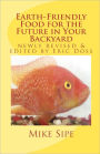 Earth-Friendly Food for the Future in Your Backyard: The Hatchery Manual for the Mike Sipe Survival System of Home-Based and Commercial Tilapia Farming