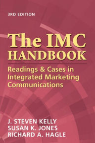 Title: The IMC Handbook: Readings & Cases in Integrated Marketing Communications, Author: J. Stephen Kelly PhD