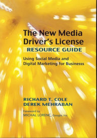 Title: The New Media Driver's License: Using Social Media for More Productive Business and Marketing Communications, Author: Richard T. Cole Ph.D.