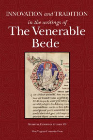 Title: INNOVATION AND TRADITION IN THE WRITINGS OF THE VENERABLE BEDE, Author: SCOTT DEGREGORIO