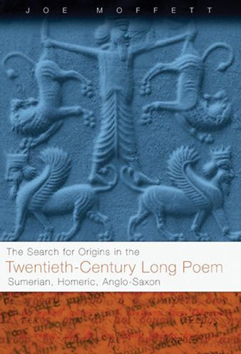 SEARCH FOR ORIGINS IN THE TWENTIETH-CENTURY LONG POEM: "SUMERIAN, HOMERIC, ANGLO-SAXON"