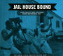 Jail House Bound: John Lomax's First Southern Prison Recordings, 1933