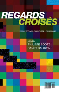 Title: Regards Croises: Perspectives on Digital Literature, Author: PHILIPPE BOOTZ