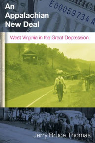 Title: An Appalachian New Deal: West Virginia in the Great Depression, Author: JERRY B. THOMAS