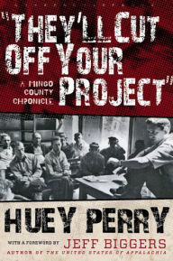 Title: They'll Cut Off Your Project: A Mingo County Chronicle, Author: Huey Perry