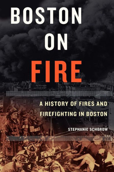Boston on Fire: A History of Fires and Firefighting in Boston