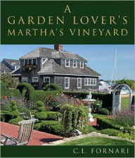 Title: A Garden Lover's Martha's Vineyard, Author: C L Fornari