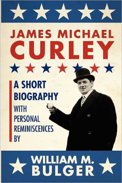James Michael Curley (Paperback): A Short Biography with Personal Reminiscences
