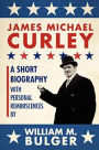 James Michael Curley (Paperback): A Short Biography with Personal Reminiscences