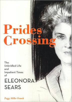 Prides Crossing The Unbridled Life And Impatient Times Of Eleonora Searshardcover - 