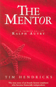 Title: Mentor: The True Story of an Hourly Factory Employee Who Became Financially Independent, Author: Tim Hendricks