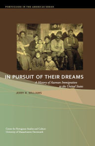 Title: In Pursuit of Their Dreams: A History of Azorean Immigration to the United States, Author: Jerry R. Williams