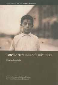 Title: Tony: A New England Boyhood, Author: Charles Reis Felix