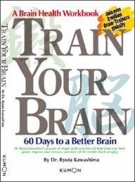 Title: Train Your Brain: 60 Days to a Better Brain, Author: Ryuta Kawashima