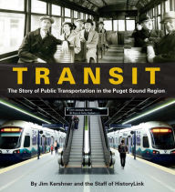 Title: Transit: The Story of Public Transportation in the Puget Sound Region, Author: Jim Kershner