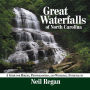 Great Waterfalls of North Carolina: A Guide for Hikers, Photographers, and Waterfal Enthusiasts