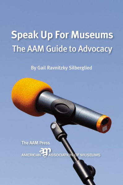 Speak Up For Museums: The AAM Guide to Advocacy