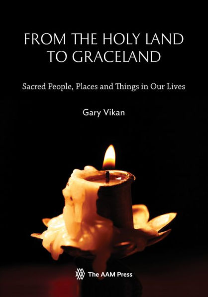 From The Holy Land To Graceland: Sacred People, Places and Things Our Lives