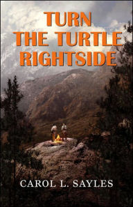 Title: Turn the Turtle Rightside, Author: Carol L. Sayles