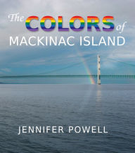 Title: The Colors of Mackinac Island, Author: Jennifer Powell