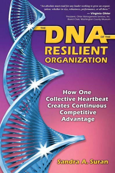 The DNA of the Resilient Organization: How One Collective Heartbeat Creates Continuous Competitive Advantage