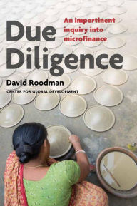 Title: Due Diligence: An Impertinent Inquiry into Microfinance, Author: David Roodman