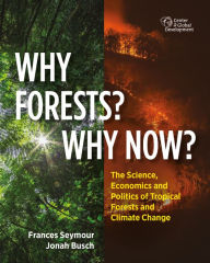 Title: Why Forests? Why Now?: The Science, Economics, and Politics of Tropical Forests and Climate Change, Author: Frances Seymour