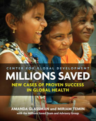 Title: Millions Saved: New Cases of Proven Success in Global Health, Author: Amanda Glassman