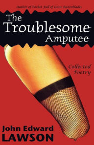 Title: The Troublesome Amputee, Author: John Edward Lawson