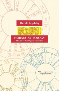 Title: Horary Astrology, the Art of Astrological Divination, Author: Derek Appleby