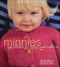 Title: Minnies: QuickKnits for Babies and Toddlers, Author: Jil Eaton