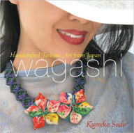 Title: Wagashi: Handcrafted Fashion Art from Japan, Author: Kumiko Sudo