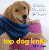 Title: Top Dog Knits: 12 QuickKnit Fashions for Your Big Best Friend, Author: Jil Eaton