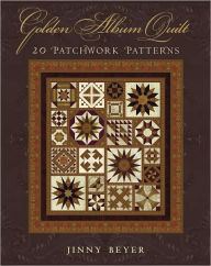 Title: Golden Album Quilt: 20 Patchwork Patterns, Author: Jinny Beyer