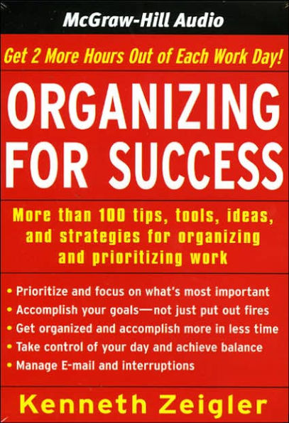 Organizing for Success: Tips, Tools, Ideas, and Strategies for Managing Time and Prioritizing Work
