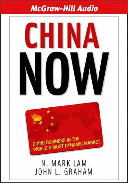 China Now: Doing Business the World's Most Dynamic Market