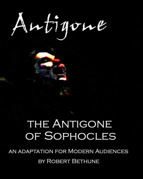 The Antigone of Sophocles: An adaptation for modern audiences