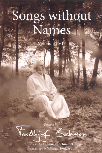Songs Without Names, Volumes I-VI: Poems by Frithjof Schuon