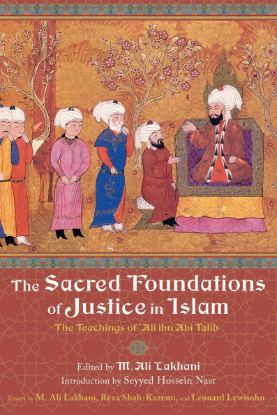 The Sacred Foundations of Justice in Islam: The Teachings of 'Ali ibn Abi Talib