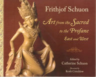 Title: Art from the Sacred to the Profane: East and West, Author: Frithjof Schuon