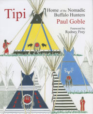 Title: Tipi: Home of the Nomadic Buffalo Hunters, Author: Paul Goble